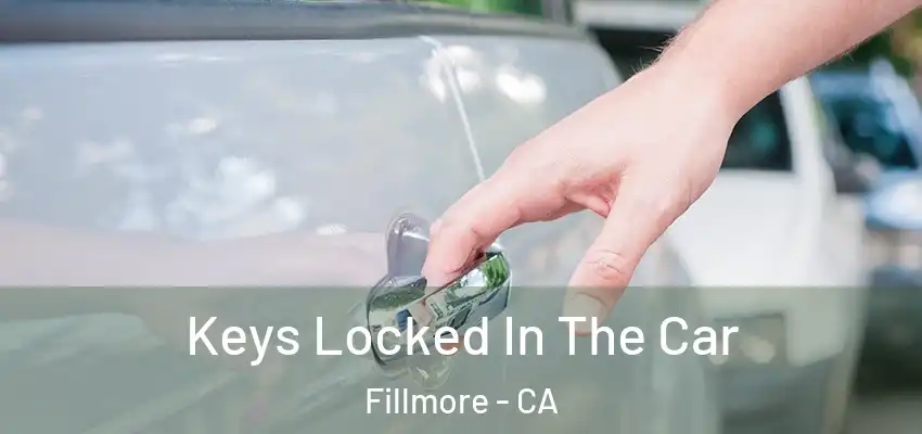  Keys Locked In The Car Fillmore - CA